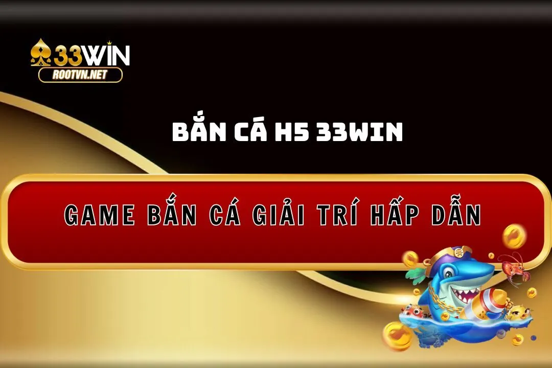 bắn cá h5 33win