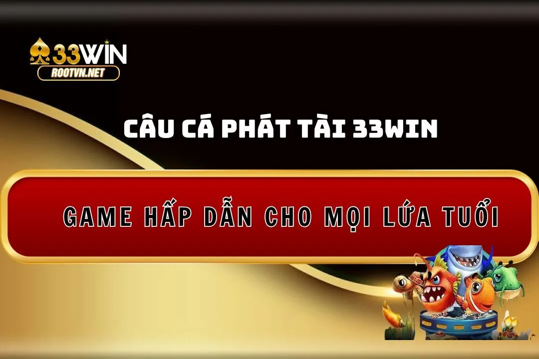 câu cá phát tài 33win