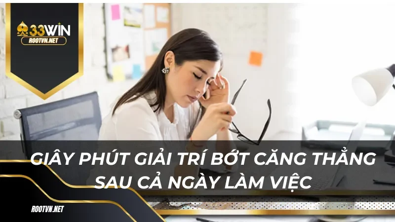 Giây phút giải trí bớt căng thẳng sau cả ngày làm việc