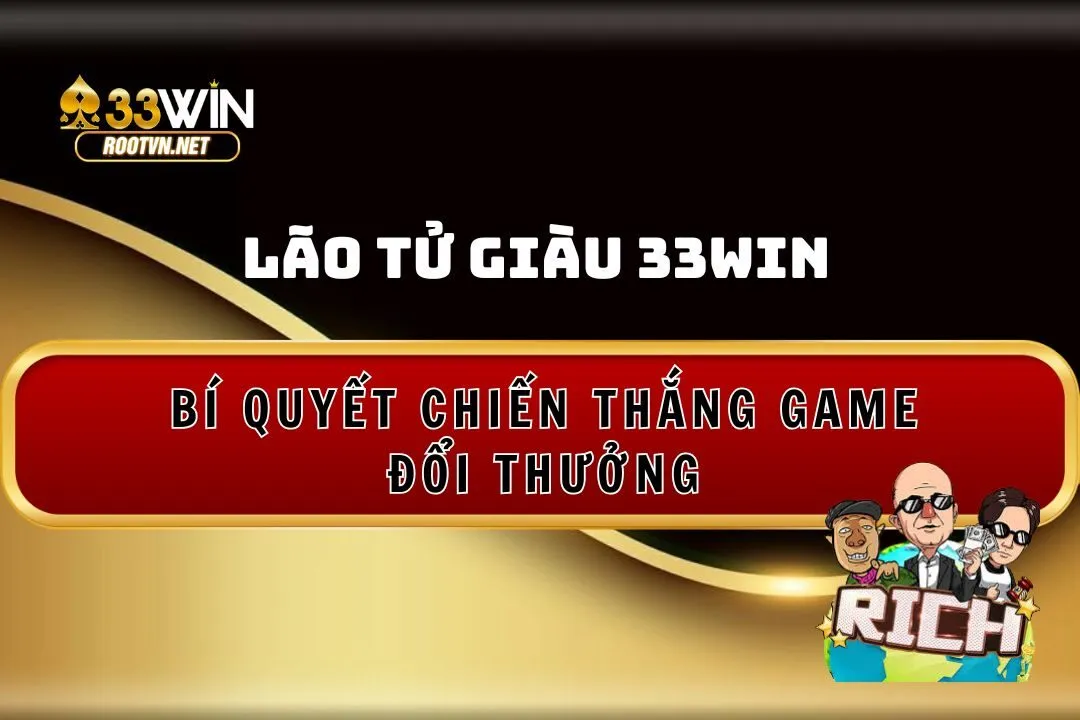 lão tử giàu 33win