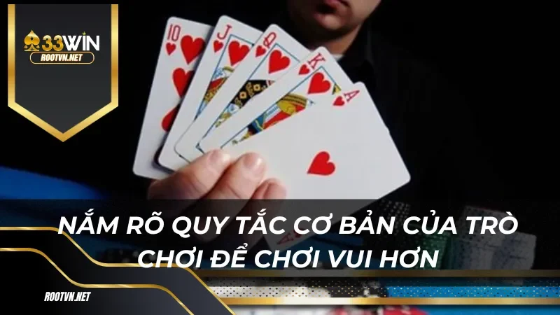 Nắm rõ quy tắc cơ bản của trò chơi để chơi vui hơn