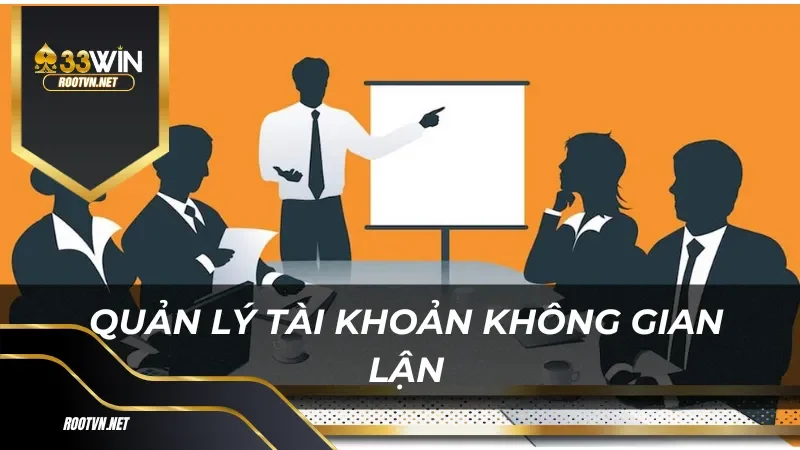 Quản lý tài khoản không gian lận