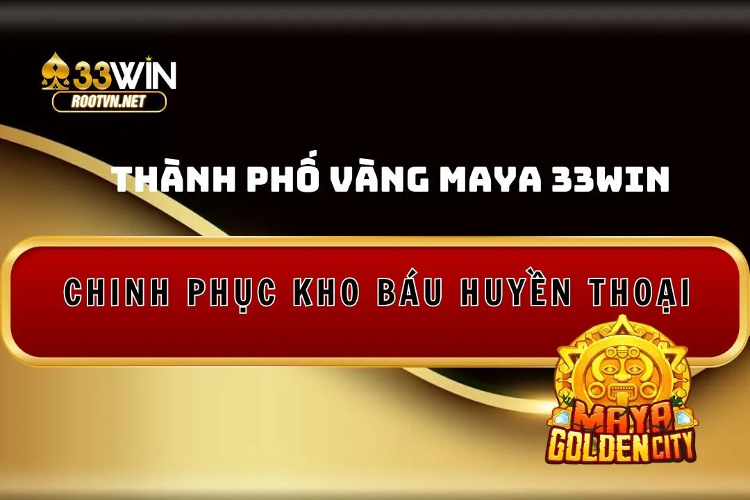 thành phố vàng maya 33win